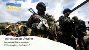Agression contre l’Ukraine : le système de l’ONU en question(s). L’Union européenne dans la guerre ?