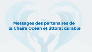 Messages des partenaires de la Chaire Océan et littoral durable