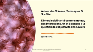 L'interdisciplinarité comme moteur, des interactions Art et Sciences à la question de l'objectivité des savoirs