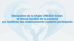 Déclaration de la Chaire UNESCO Océan et littoral durable de la jeunesse par les élèves des établissements scolaires participants