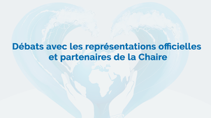Débats avec les représentations officielles et partenaires de la Chaire