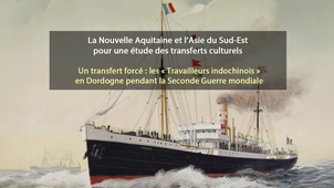 Un transfert forcé : les « Travailleurs indochinois » en Dordogne pendant la Seconde Guerre mondiale