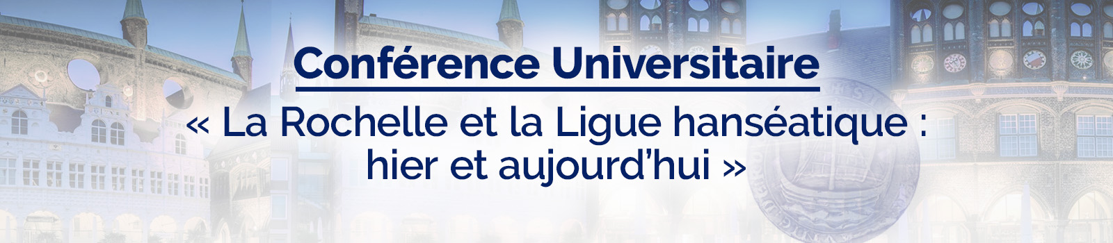 Conférence Universitaire : « La Rochelle et la Ligue hanséatique : hier et aujourd’hui »